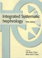 Integrated Systematic Nephrology di Tak-Mao Chan, Man-Kam Chan edito da HONG KONG UNIV PR