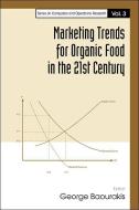 Marketing Trends For Organic Food In The 21st Century edito da World Scientific Publishing Co Pte Ltd