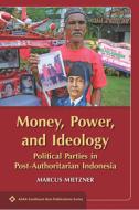 Money, Power, And Ideology di Marcus Mietzner edito da Nus Press