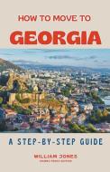 How to Move to Georgia di William Jones edito da Mamba Press