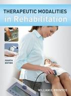 Therapeutic Modalities In Rehabilitation, Fourth Edition di William E. Prentice edito da Mcgraw-hill Education - Europe