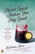 Burnt Toast Makes You Sing Good: A Memoir with Recipes from an American Family di Kathleen Flinn edito da PENGUIN GROUP