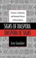Signs of Diaspora Diaspora of Signs: Literacies, Creolization, and Vernacular Practice in African America di Grey Gundaker edito da OXFORD UNIV PR