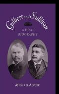 Gilbert & Sullivan: A Dual Biography di Michael Ainger edito da OXFORD UNIV PR