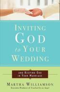 Inviting God to Your Wedding: And Keeping God in Your Marriage di Martha Williamson edito da Three Rivers Press (CA)