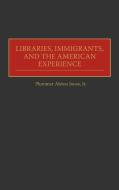 Libraries, Immigrants, and the American Experience di Plummer A. Jones edito da Greenwood Press