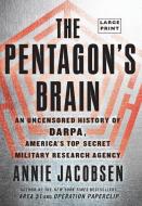 The Pentagon's Brain: An Uncensored History of Darpa, America's Top-Secret Military Research Agency di Annie Jacobsen edito da LITTLE BROWN & CO