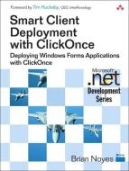 Smart Client Deployment with Clickonce: Deploying Windows Forms Applications with Clickonce di Brian Noyes edito da ADDISON WESLEY PUB CO INC