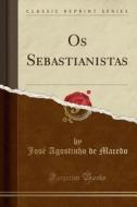 OS Sebastianistas (Classic Reprint) di Jose Agostinho de Macedo edito da Forgotten Books