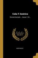Cuba Y América: Revista Ilustrada ..., Issues 1-20... di Anonymous edito da WENTWORTH PR