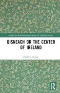 Uisneach Or The Center Of Ireland di Frederic Armao edito da Taylor & Francis Ltd