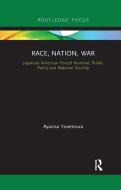 Race, Nation, War di Ayanna Yonemura edito da Taylor & Francis Ltd