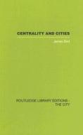 Centrality And Cities di James Bird edito da Taylor & Francis Ltd