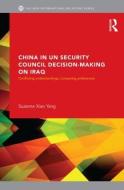 China in UN Security Council Decision-Making on Iraq di Suzanne (Balliol College Xiao Yang edito da Taylor & Francis Ltd