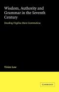 Wisdom, Authority and Grammar in the Seventh Century di Vivien Law edito da Cambridge University Press
