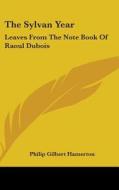The Sylvan Year: Leaves From The Note Bo di PHILIP GIL HAMERTON edito da Kessinger Publishing
