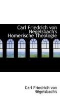 Carl Friedrich Von Na"gelsbach's Homerische Theologie di Carl Friedrich Von Ngelsbach's edito da Bibliolife, Llc