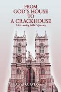 From God's House to a Crackhouse di David G O'Donnell edito da iUniverse