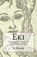 Eki: Annunaki Song of the Beginning di M. F. Moose edito da M.Landers