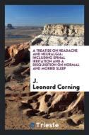A Treatise on Headache and Neuralgia di J. Leonard Corning edito da Trieste Publishing