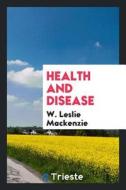 Health and Disease di W. Leslie Mackenzie edito da LIGHTNING SOURCE INC