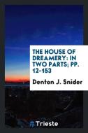 The House of Dreamery: In Two Parts di Denton J. Snider edito da LIGHTNING SOURCE INC