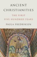 Ancient Christianities di Paula Fredriksen edito da Princeton University Press