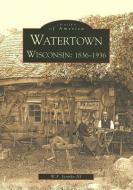 Watertown: Wisconsin: 1836-1936 di W. F. Jannke III edito da ARCADIA PUB (SC)