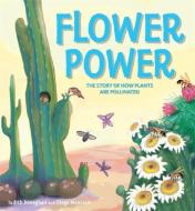 Plant Life: Flower Power: The Story of How Plants Are Pollinated di Judith Heneghan edito da WAYLAND