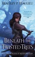 Beneath the Twisted Trees di Bradley P. Beaulieu edito da DAW BOOKS
