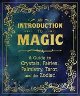 An Introduction to Magic di Nikki van de Car, Mikaila Adriance, Pliny T Young, Eugene Fletcher edito da RUNNING PR BOOK PUBL