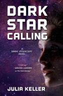Dark Star Calling: A Dark Intercept Novel di Julia Keller edito da ST MARTINS PR 3PL