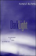 Dark Light: The Appearance of Death in Everyday Life di Ronald Schenk edito da STATE UNIV OF NEW YORK PR