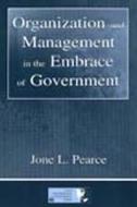 Organization and Management in the Embrace of Government di Jone L. Pearce edito da Taylor & Francis Inc