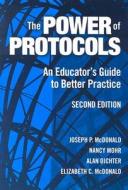 The Power Of Protocols di Joseph P. McDonald, Nancy Mohr, Alan Dichter, Elizabeth C. McDonald edito da Teachers\' College Press