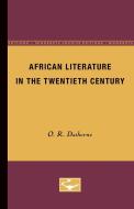 African Literature in the Twentieth Century di O. R. Dathorne edito da UNIV OF MINNESOTA PR