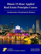 Illinois 15-Hour Applied Real Estate Principles Course: An Interactive Practicum for Brokers di Kseniya Korneva, Stephen Mettling edito da LIGHTNING SOURCE INC
