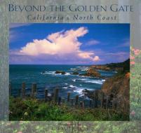 Beyond the Golden Gate: California's North Coast di Roy Parvin edito da GRAPHIC ARTS BOOKS