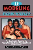 Is Modeling for You? the Handbook and Guide for the Young Aspiring African American Model (Revised Second Edition) di Yvonne Rose, Tony Rose edito da AMER BUREAU OF ECONOMIC RESEAC