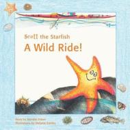 Scott the Starfish - A Wild Ride! di Jennifer Fraser edito da Mw Books Publishing