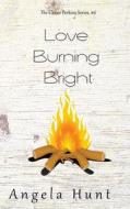 Love Burning Bright di Angela Hunt edito da Hunthaven Press