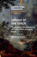 Labour Of The Stitch di Serena Dyer edito da Cambridge University Press