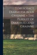 Tóruigeact Diarmuda Agus Gráinne = The Pursuit of Diarmuid and Grainne; v.2 di Anonymous edito da LIGHTNING SOURCE INC