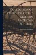 Collection of Paintings of the Modern American Schools edito da LIGHTNING SOURCE INC