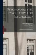 Psychoanalytic Psychiatry and Psychology; Clinical and Theoretical Papers; 1 edito da LIGHTNING SOURCE INC