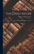 The Giant-Killer: Or, the Battle Which All Must Fight, by A.L.O.E di Charlotte Maria Tucker edito da LEGARE STREET PR