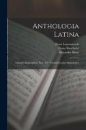 Anthologia Latina: Carmina Epigraphica. Fasc. 1,2: Carmina Latina Epigraphica di Franz Buecheler, Alexander Riese, Ernst Lommatzsch edito da LEGARE STREET PR
