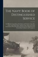 The Navy Book of Distinguished Service: An Official Compendium of the Names and Citations of the Men of the United States Navy, Marine Corps, Army and di Anonymous edito da LEGARE STREET PR