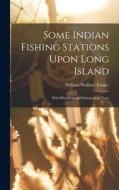 Some Indian Fishing Stations Upon Long Island: With Historical and Ethnological Notes di William Wallace Tooker edito da LEGARE STREET PR