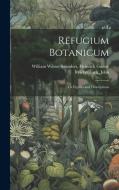 Refugium Botanicum: Or Figures and Descriptions di Heinrich Gustav Reic Wilson Saunders edito da LEGARE STREET PR